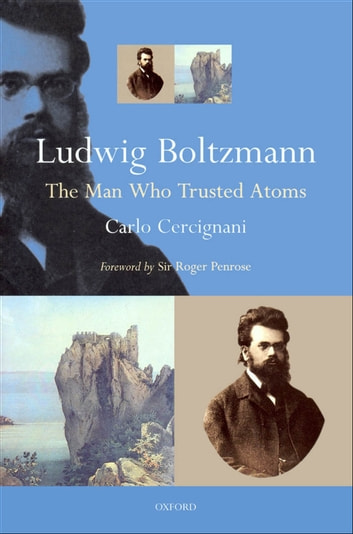Cover of Ludwig Boltzmann : The Man Who Trusted Atoms